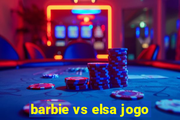 barbie vs elsa jogo